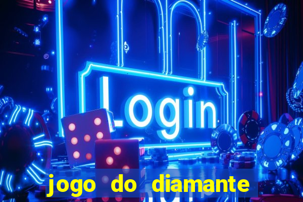 jogo do diamante para ganhar dinheiro